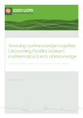 This is an image the front page of the project report. The title is "Weaving our knowledge together: Uncovering Pasifika learners’ mathematical funds of knowledge" The authors are: Jodie Hunter, Bobbie Hunter, John Tupouniua, and Louise Fitzgerald